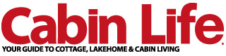 Cabin Life Magazine: Your Guide To Cottage, Lakehome, and Cabin Living